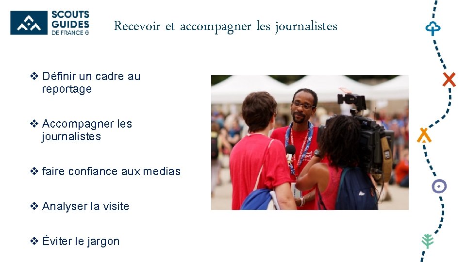 Recevoir et accompagner les journalistes v Définir un cadre au reportage v Accompagner les