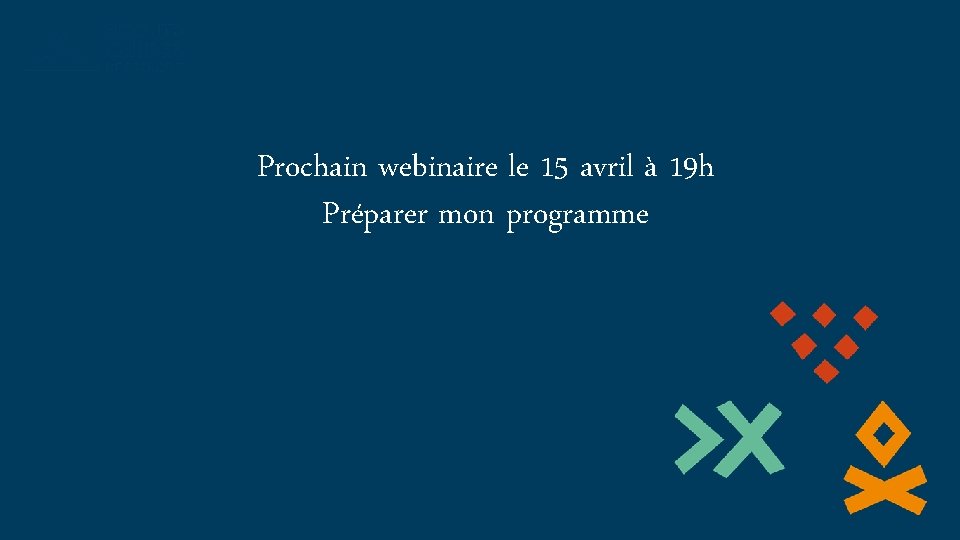 Prochain webinaire le 15 avril à 19 h Préparer mon programme 