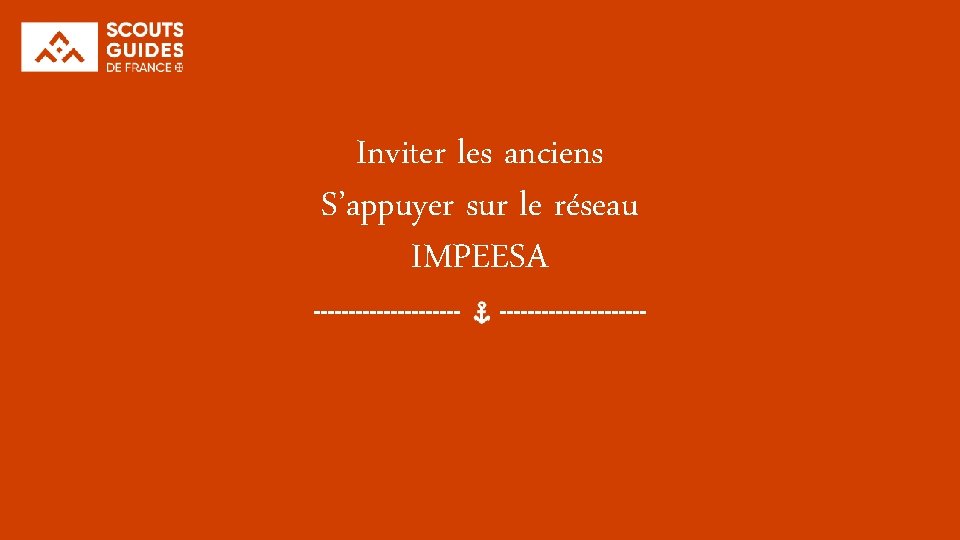 Inviter les anciens S’appuyer sur le réseau IMPEESA 