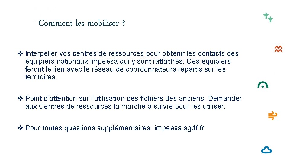 Comment les mobiliser ? v Interpeller vos centres de ressources pour obtenir les contacts