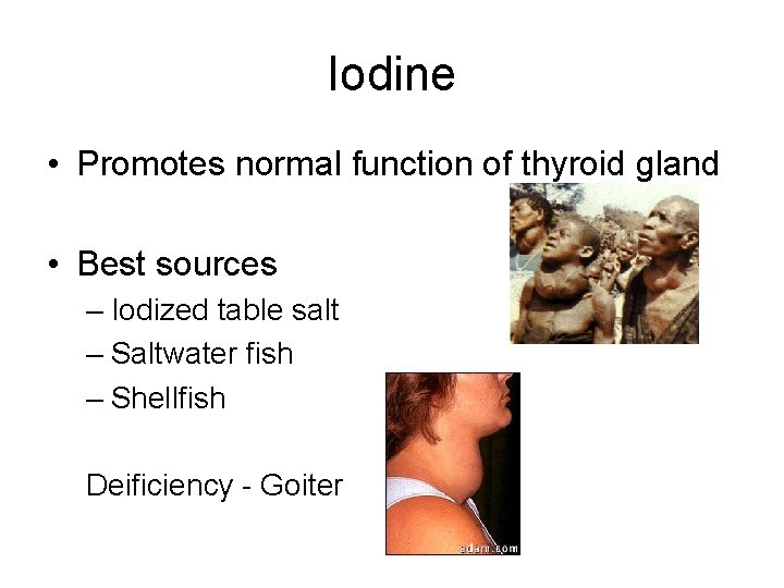 Iodine • Promotes normal function of thyroid gland • Best sources – Iodized table