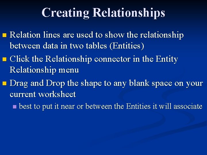 Creating Relationships Relation lines are used to show the relationship between data in two