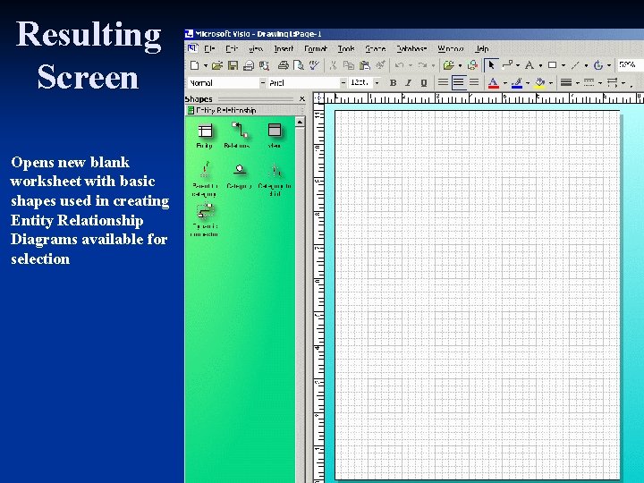 Resulting Screen Opens new blank worksheet with basic shapes used in creating Entity Relationship
