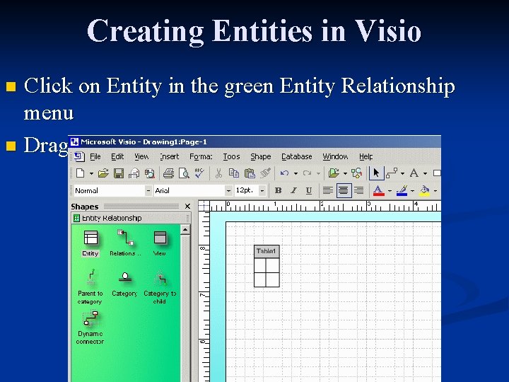 Creating Entities in Visio Click on Entity in the green Entity Relationship menu n