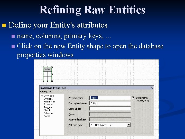 Refining Raw Entities n Define your Entity's attributes name, columns, primary keys, … n