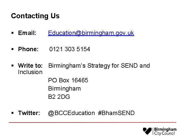 Contacting Us § Email: Education@birmingham. gov. uk § Phone: 0121 303 5154 § Write