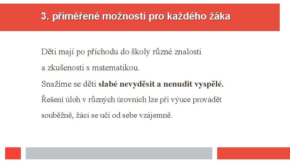 3. přiměřené možnosti pro každého žáka Děti mají po příchodu do školy různé znalosti