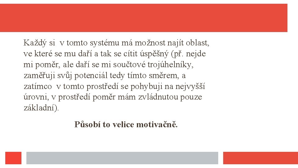 Každý si v tomto systému má možnost najít oblast, ve které se mu daří