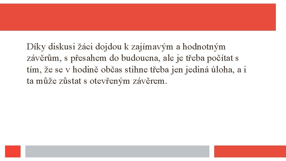 Díky diskusi žáci dojdou k zajímavým a hodnotným závěrům, s přesahem do budoucna, ale