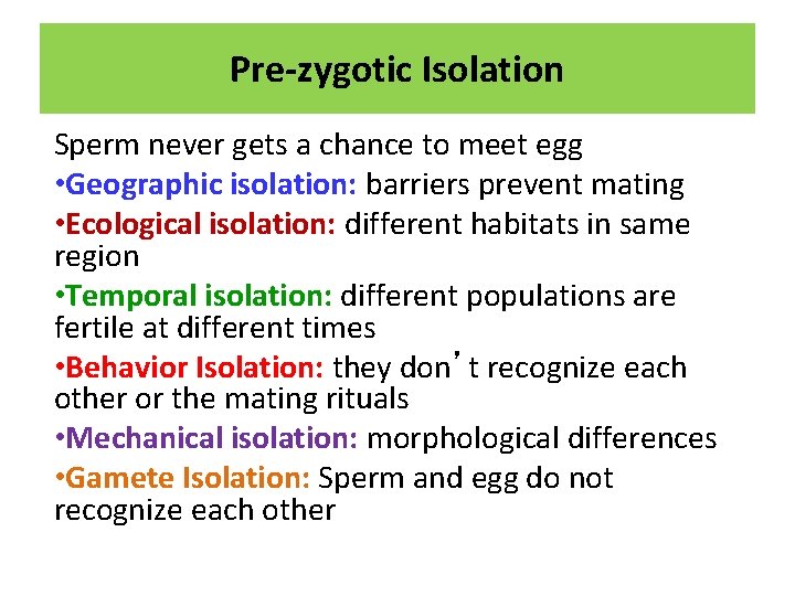 Pre-zygotic Isolation Sperm never gets a chance to meet egg • Geographic isolation: barriers
