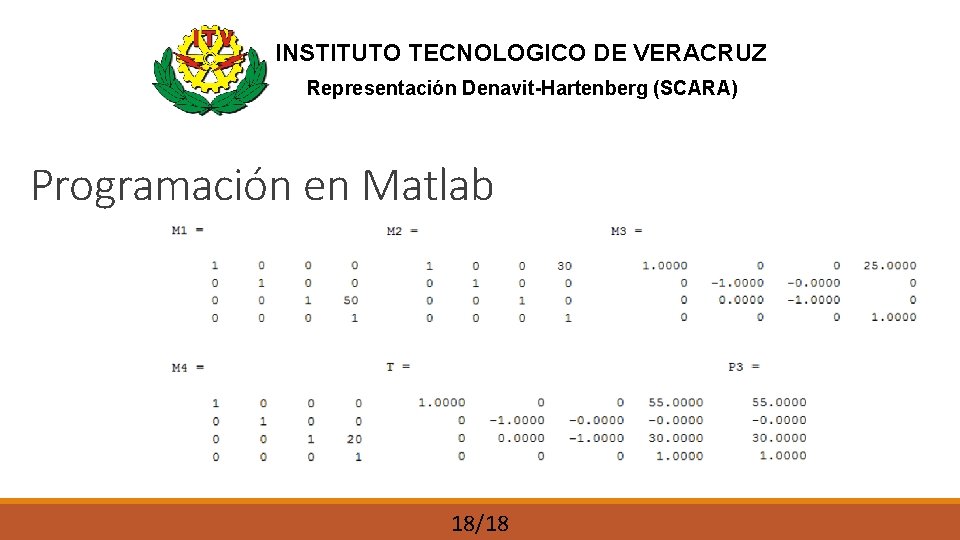INSTITUTO TECNOLOGICO DE VERACRUZ Representación Denavit-Hartenberg (SCARA) Programación en Matlab 18/18 