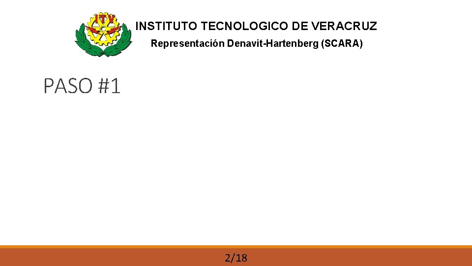 INSTITUTO TECNOLOGICO DE VERACRUZ Representación Denavit-Hartenberg (SCARA) PASO #1 2/18 