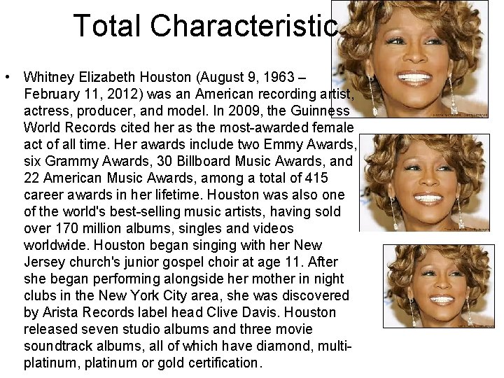 Total Characteristic • Whitney Elizabeth Houston (August 9, 1963 – February 11, 2012) was