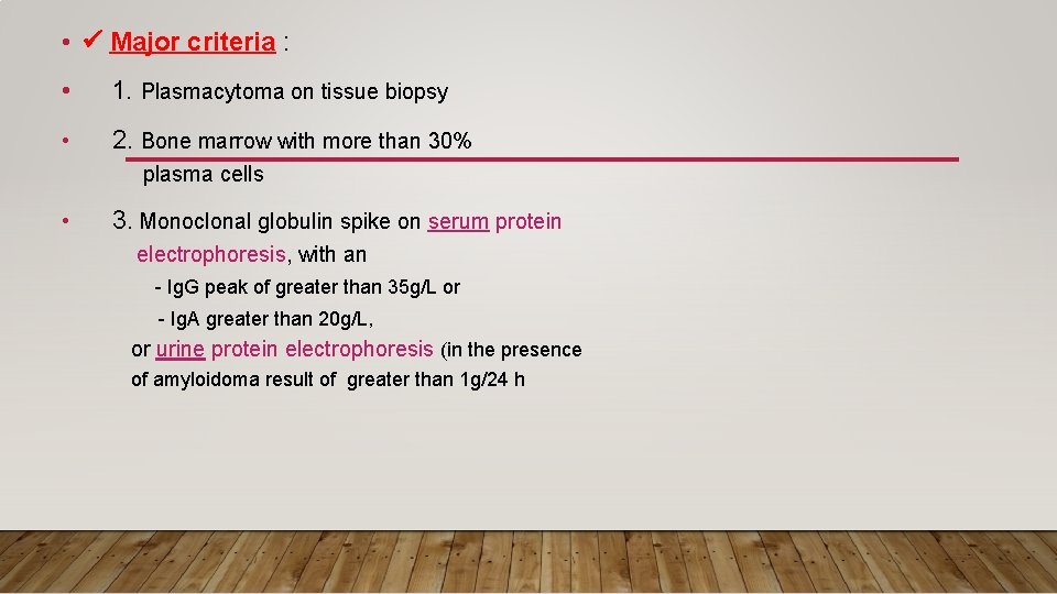  • Major criteria : • 1. Plasmacytoma on tissue biopsy • 2. Bone