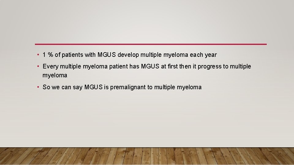  • 1 % of patients with MGUS develop multiple myeloma each year •
