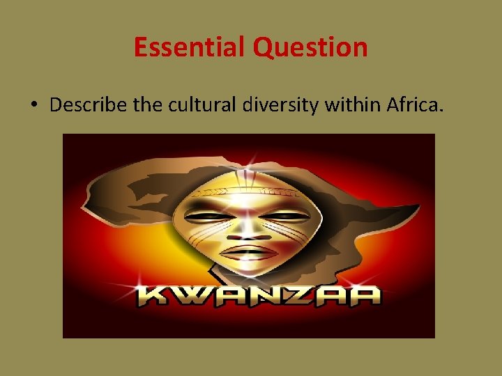 Essential Question • Describe the cultural diversity within Africa. 