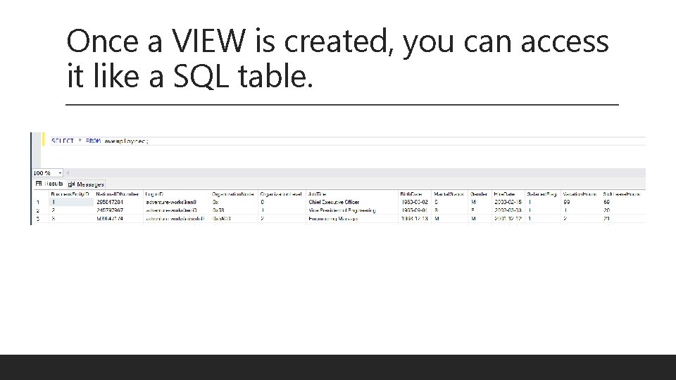 Once a VIEW is created, you can access it like a SQL table. 
