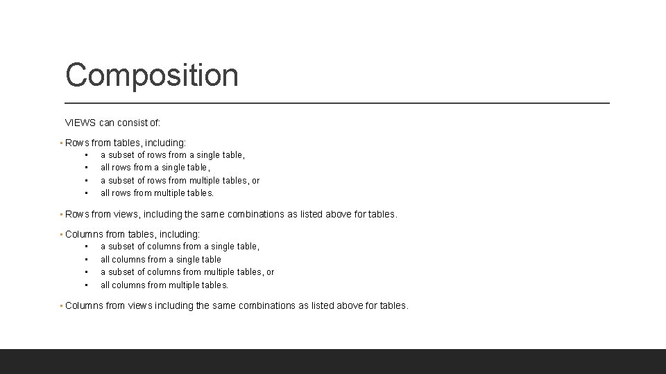 Composition VIEWS can consist of: • Rows from tables, including: • • a subset