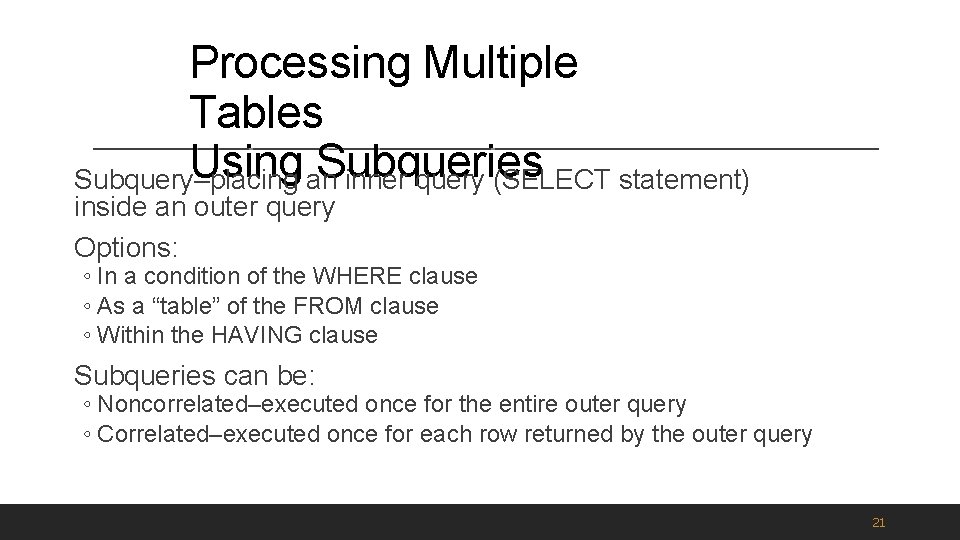 Processing Multiple Tables Using an. Subqueries Subquery–placing inner query (SELECT statement) inside an outer