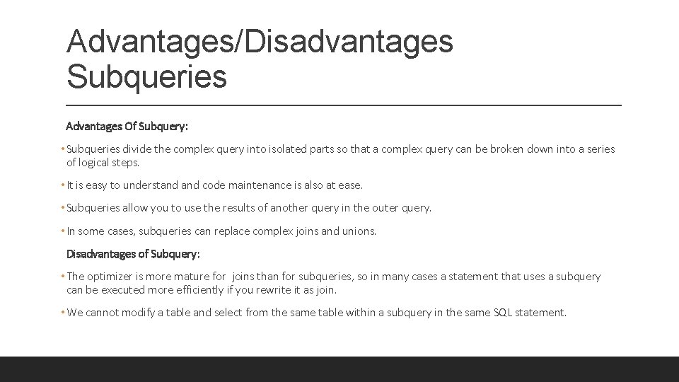 Advantages/Disadvantages Subqueries Advantages Of Subquery: • Subqueries divide the complex query into isolated parts