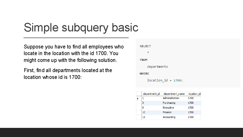 Simple subquery basic Suppose you have to find all employees who locate in the