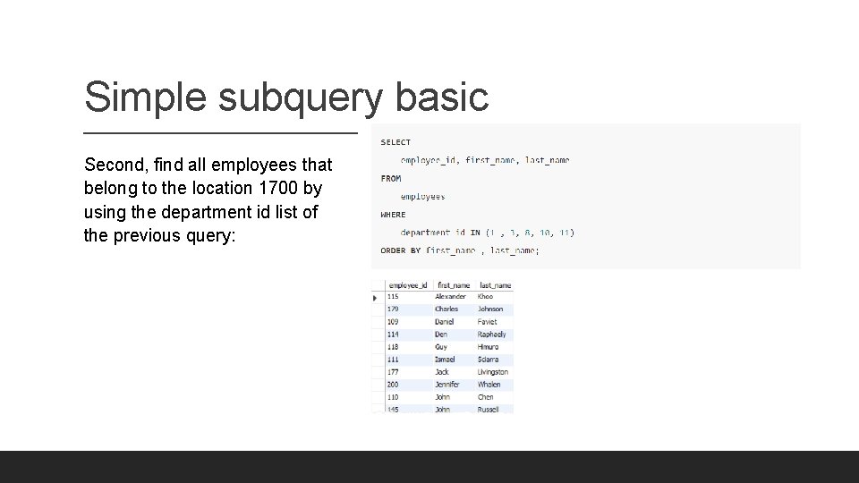 Simple subquery basic Second, find all employees that belong to the location 1700 by