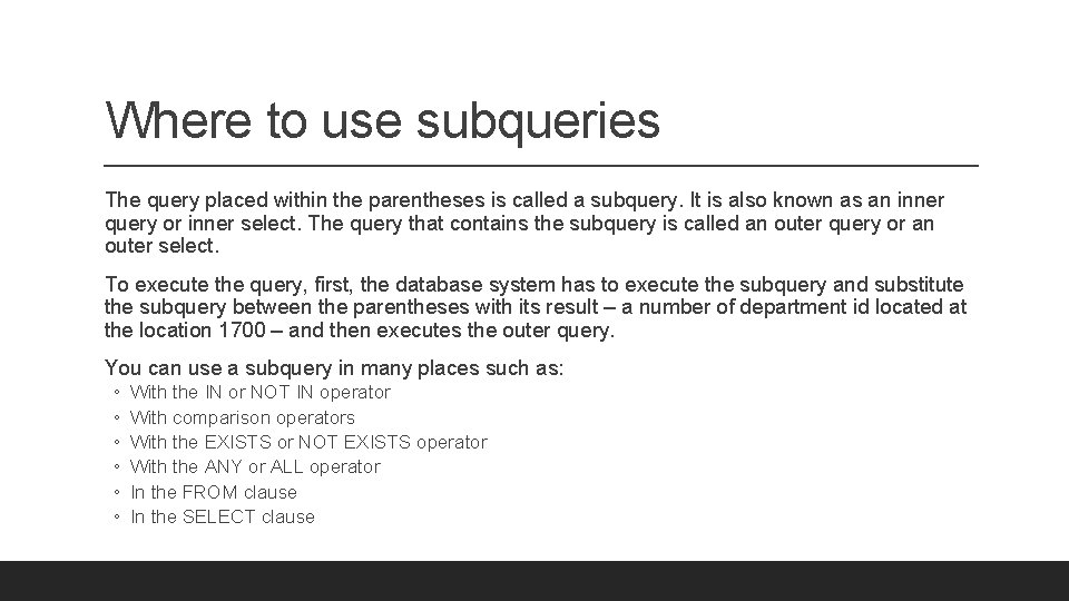 Where to use subqueries The query placed within the parentheses is called a subquery.