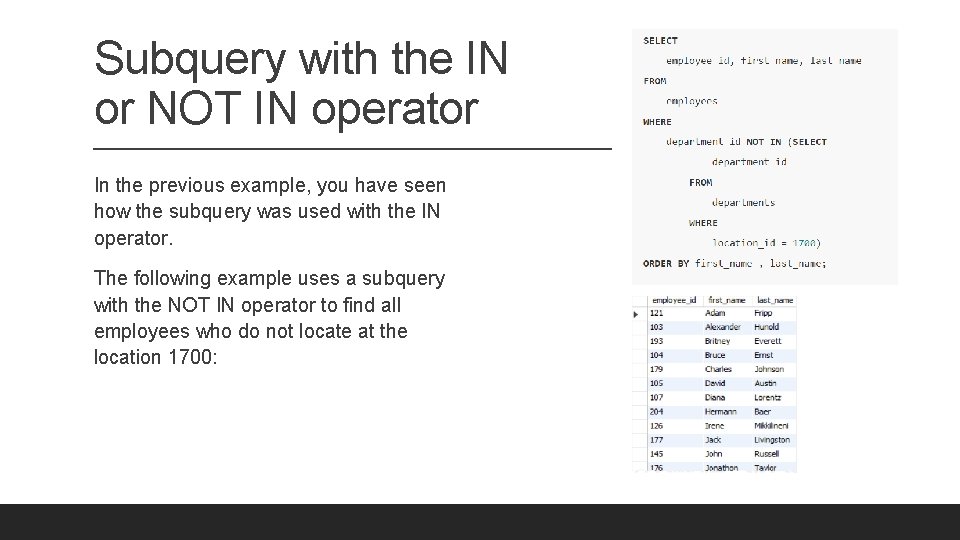 Subquery with the IN or NOT IN operator In the previous example, you have