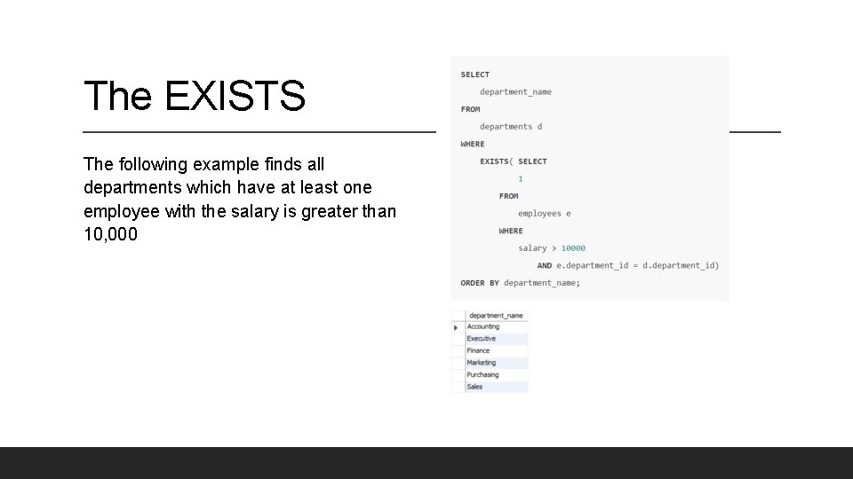 The EXISTS The following example finds all departments which have at least one employee