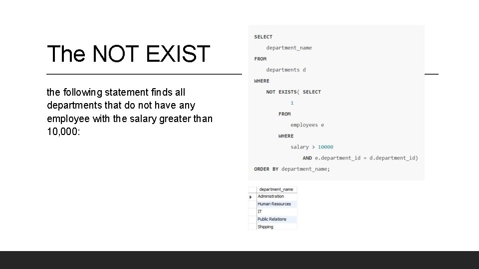 The NOT EXIST the following statement finds all departments that do not have any