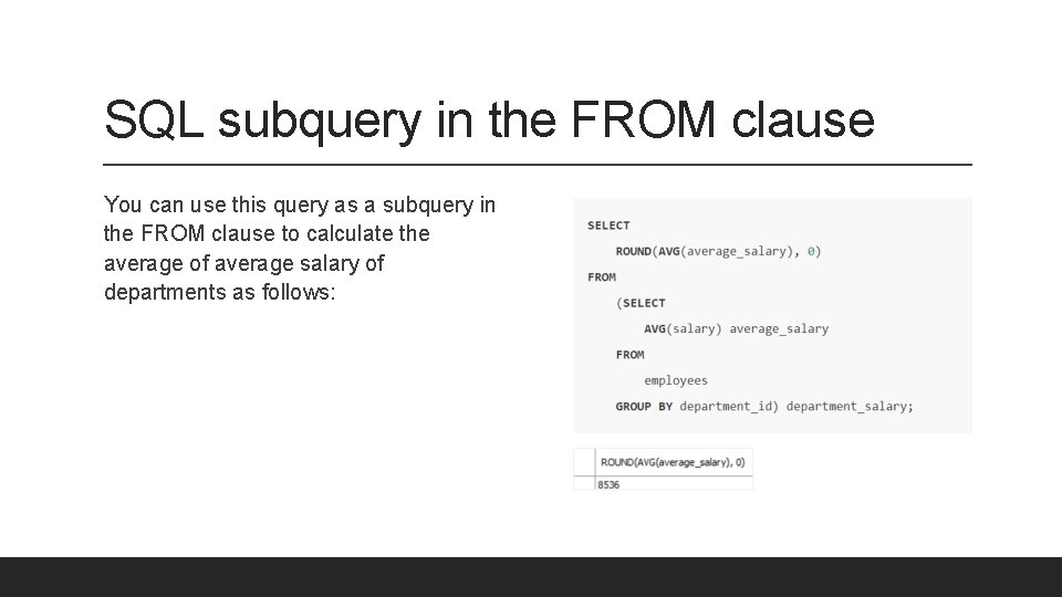 SQL subquery in the FROM clause You can use this query as a subquery