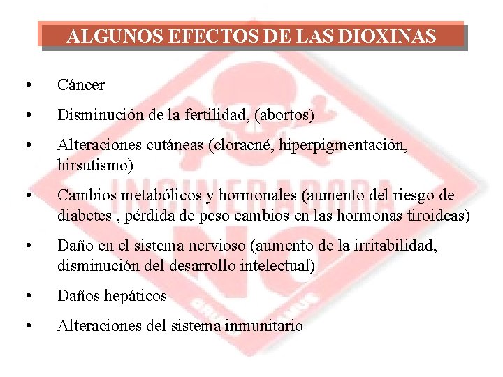 ALGUNOS EFECTOS DE LAS DIOXINAS • Cáncer • Disminución de la fertilidad, (abortos) •