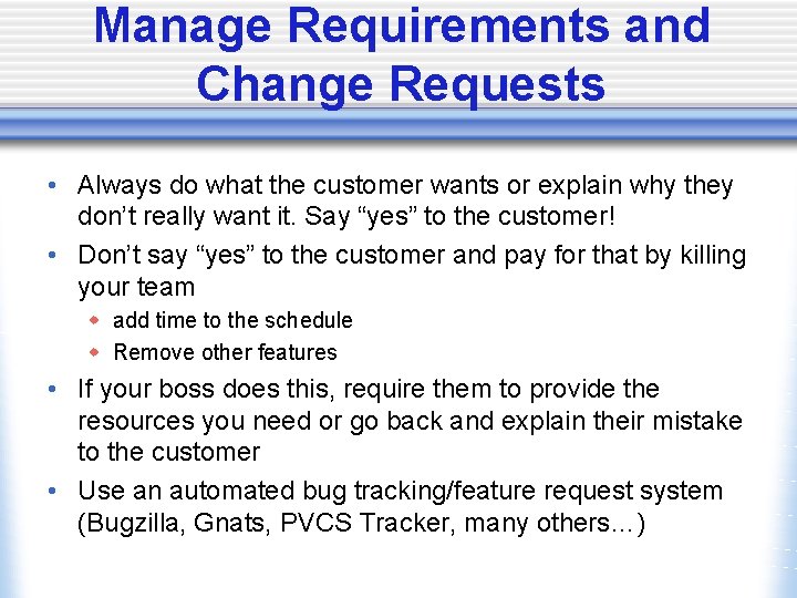 Manage Requirements and Change Requests • Always do what the customer wants or explain