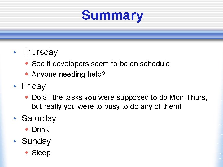 Summary • Thursday w See if developers seem to be on schedule w Anyone