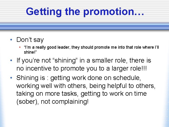 Getting the promotion… • Don’t say w “I’m a really good leader, they should