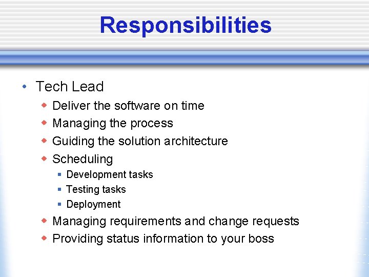 Responsibilities • Tech Lead w w Deliver the software on time Managing the process