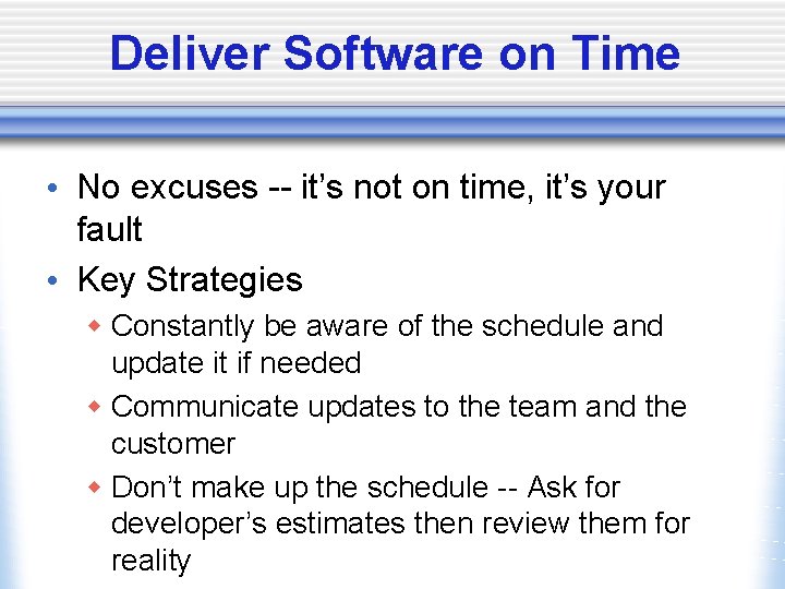 Deliver Software on Time • No excuses -- it’s not on time, it’s your