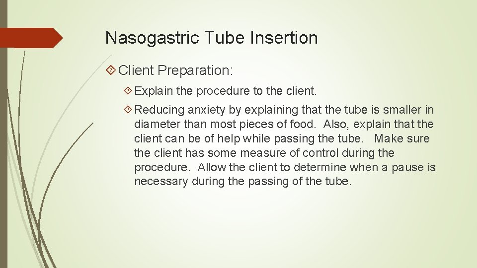 Nasogastric Tube Insertion Client Preparation: Explain the procedure to the client. Reducing anxiety by