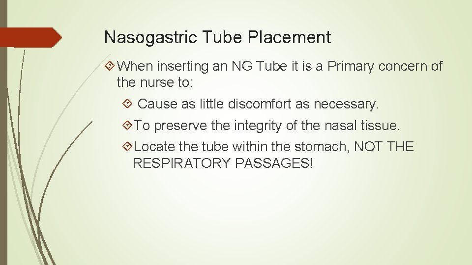 Nasogastric Tube Placement When inserting an NG Tube it is a Primary concern of