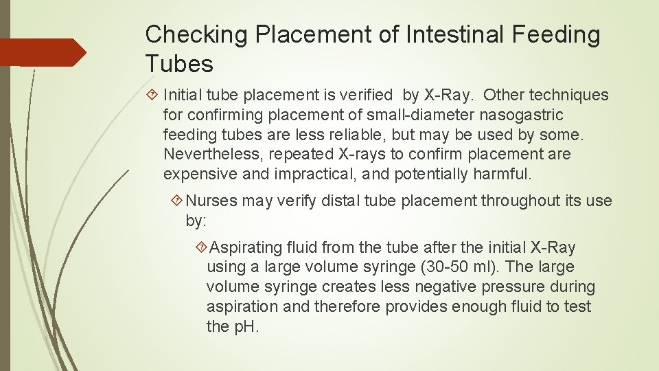 Checking Placement of Intestinal Feeding Tubes Initial tube placement is verified by X-Ray. Other