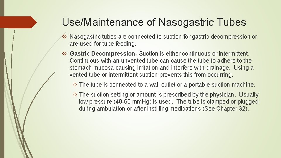 Use/Maintenance of Nasogastric Tubes Nasogastric tubes are connected to suction for gastric decompression or