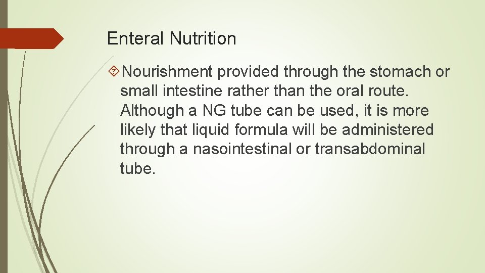 Enteral Nutrition Nourishment provided through the stomach or small intestine rather than the oral