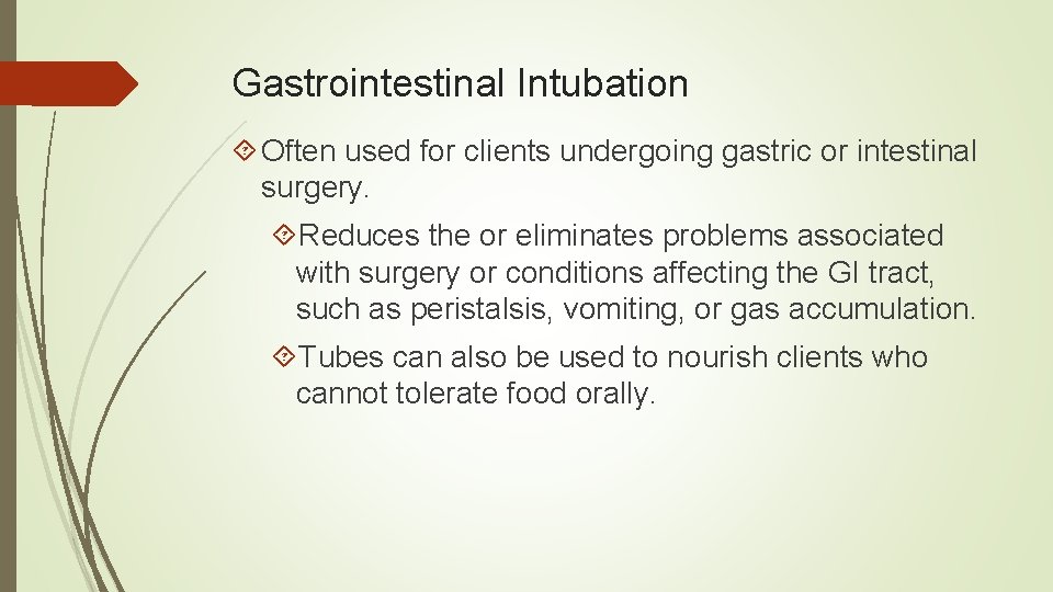 Gastrointestinal Intubation Often used for clients undergoing gastric or intestinal surgery. Reduces the or