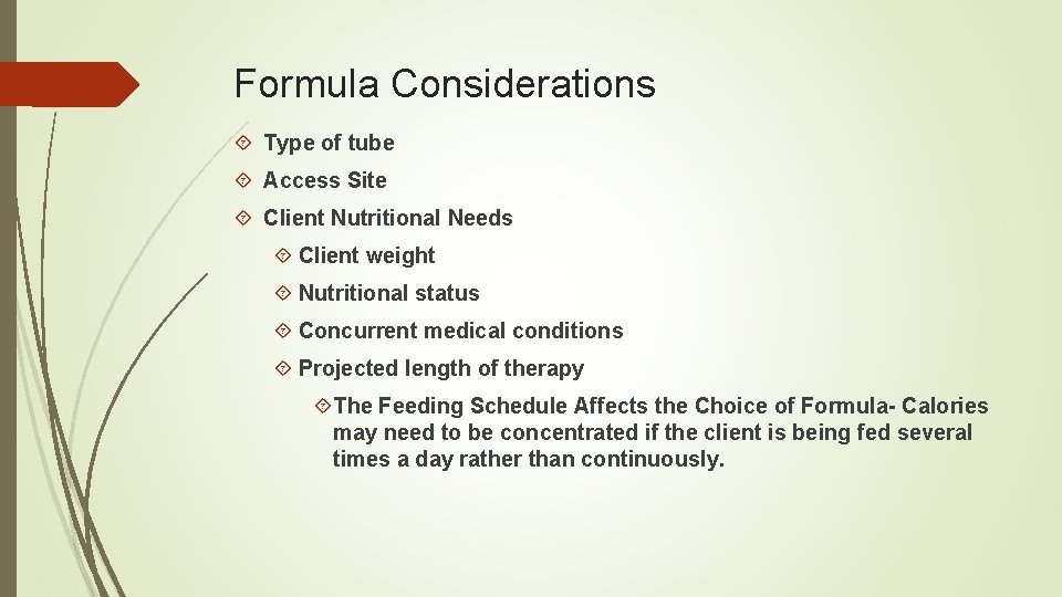Formula Considerations Type of tube Access Site Client Nutritional Needs Client weight Nutritional status
