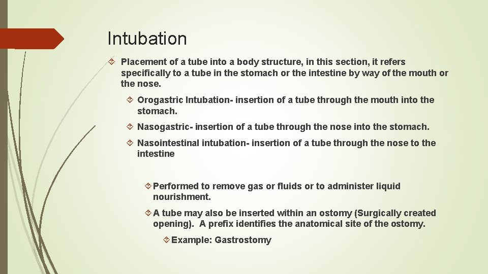 Intubation Placement of a tube into a body structure, in this section, it refers