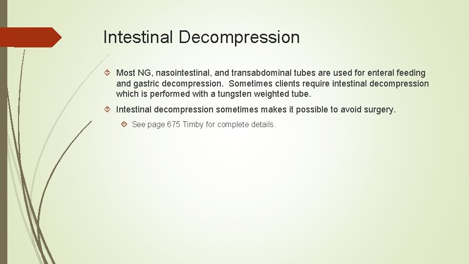 Intestinal Decompression Most NG, nasointestinal, and transabdominal tubes are used for enteral feeding and