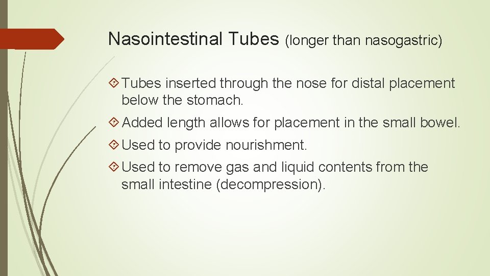 Nasointestinal Tubes (longer than nasogastric) Tubes inserted through the nose for distal placement below