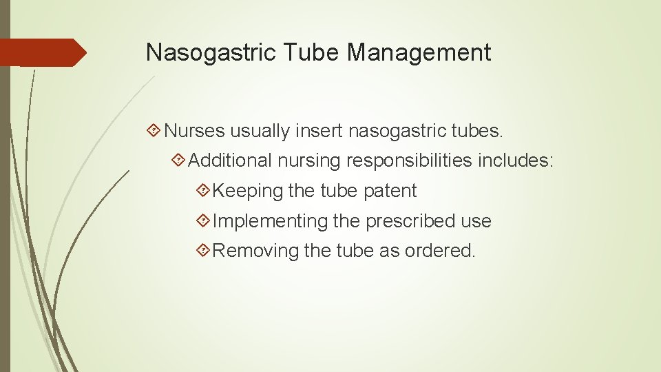 Nasogastric Tube Management Nurses usually insert nasogastric tubes. Additional nursing responsibilities includes: Keeping the
