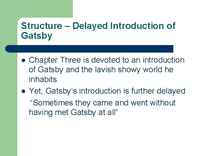 Structure – Delayed Introduction of Gatsby l l Chapter Three is devoted to an