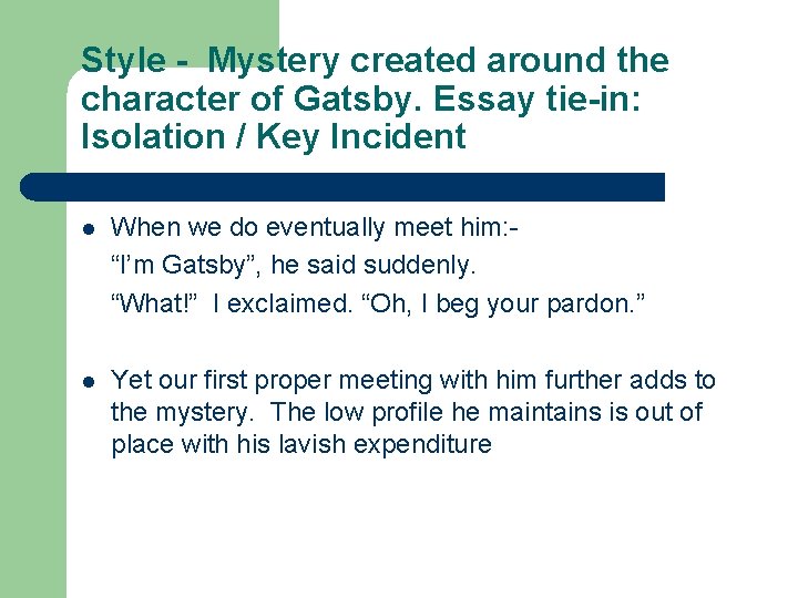 Style - Mystery created around the character of Gatsby. Essay tie-in: Isolation / Key